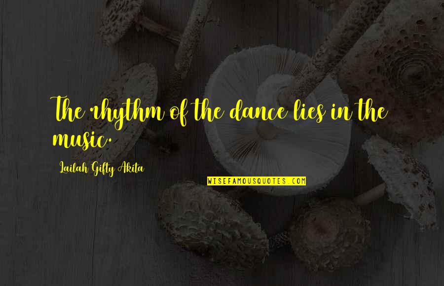 Dance Rhythm Quotes By Lailah Gifty Akita: The rhythm of the dance lies in the