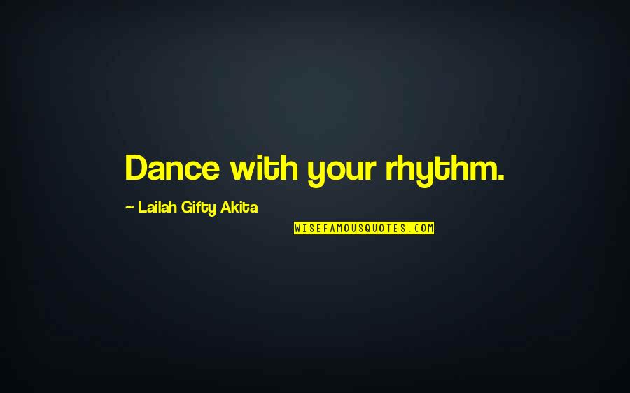 Dance Rhythm Quotes By Lailah Gifty Akita: Dance with your rhythm.