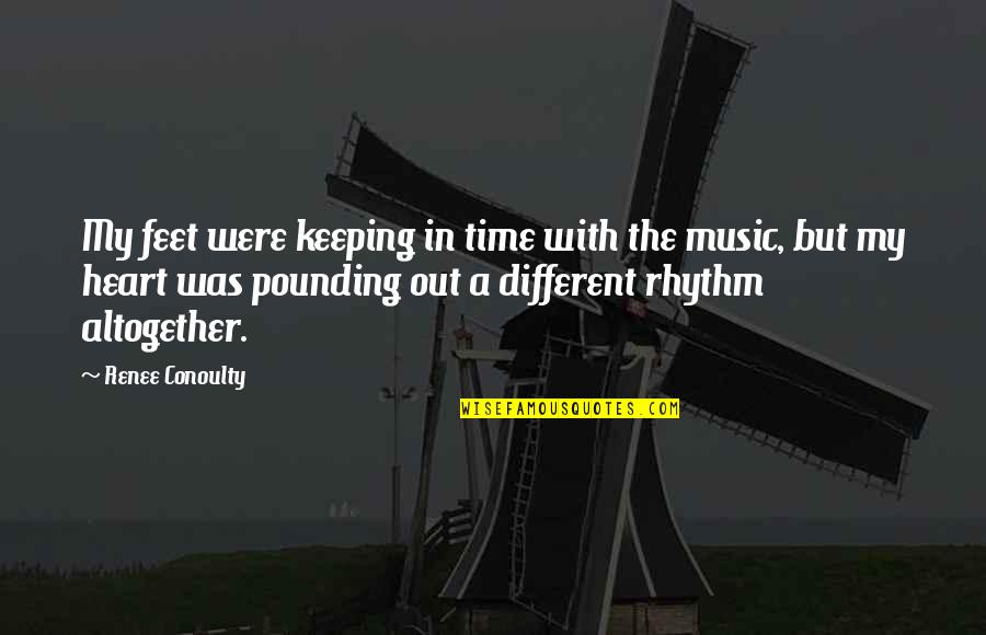 Dance Rhythm Quotes By Renee Conoulty: My feet were keeping in time with the