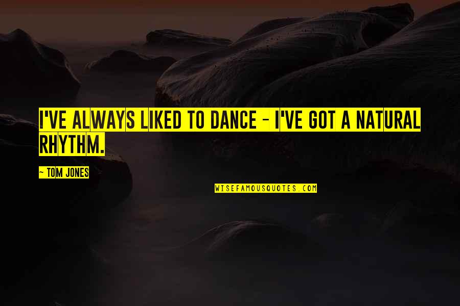 Dance Rhythm Quotes By Tom Jones: I've always liked to dance - I've got