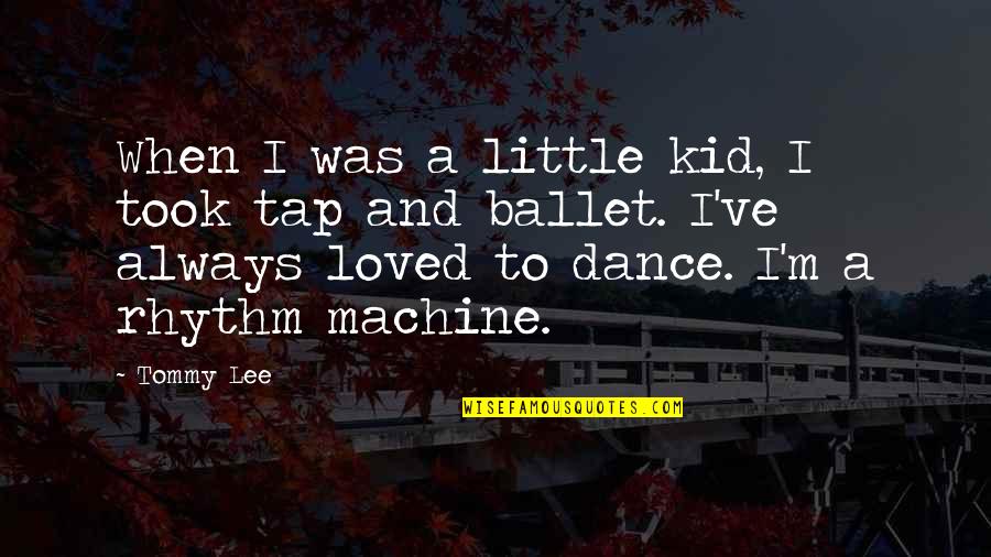 Dance Rhythm Quotes By Tommy Lee: When I was a little kid, I took