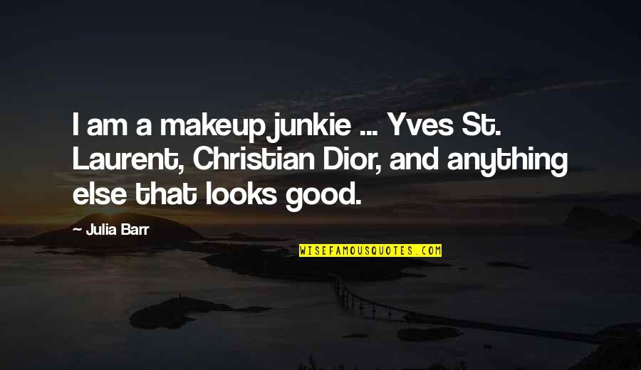 Dance Status Quotes By Julia Barr: I am a makeup junkie ... Yves St.