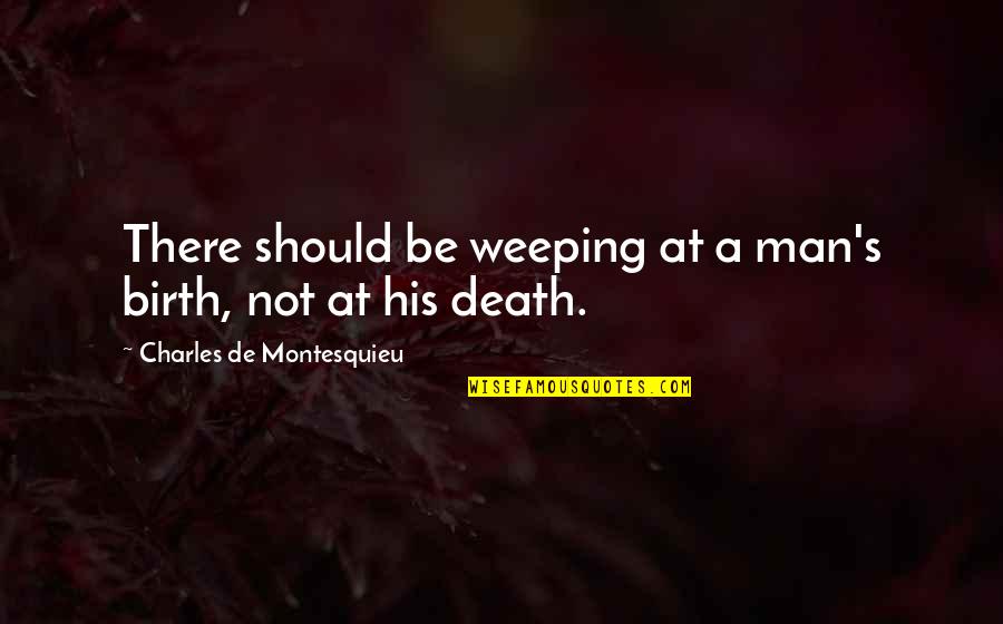 Dance Step Quotes By Charles De Montesquieu: There should be weeping at a man's birth,
