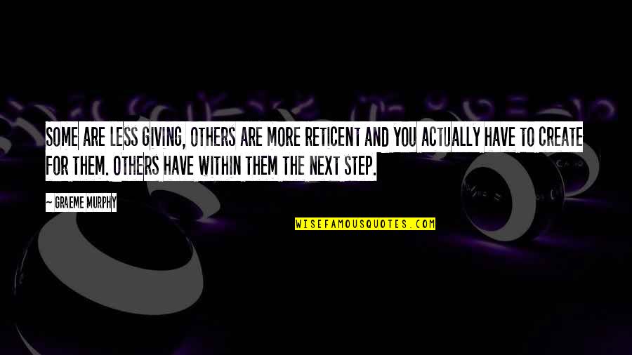 Dance Step Quotes By Graeme Murphy: Some are less giving, others are more reticent