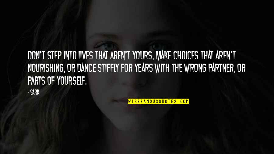 Dance Step Quotes By SARK: Don't step into lives that aren't yours, make
