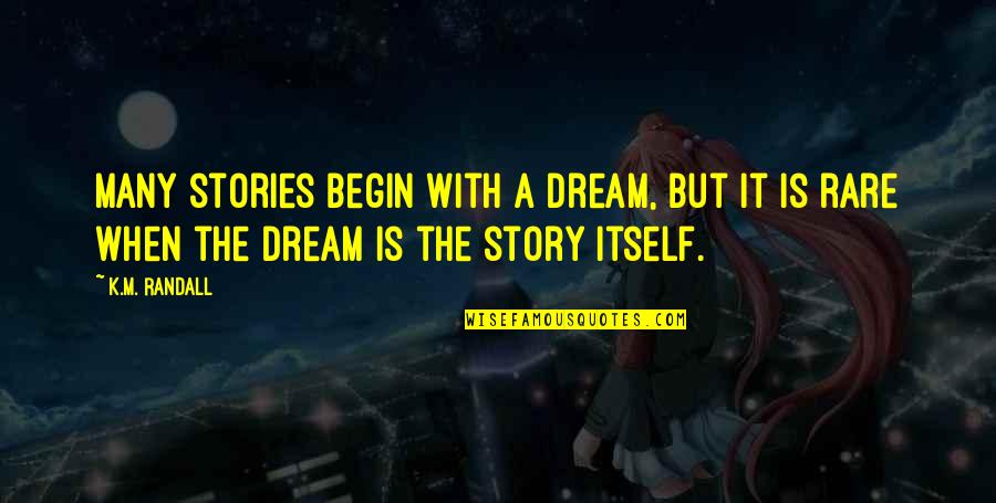 Dance Studio Quotes By K.M. Randall: Many stories begin with a dream, but it