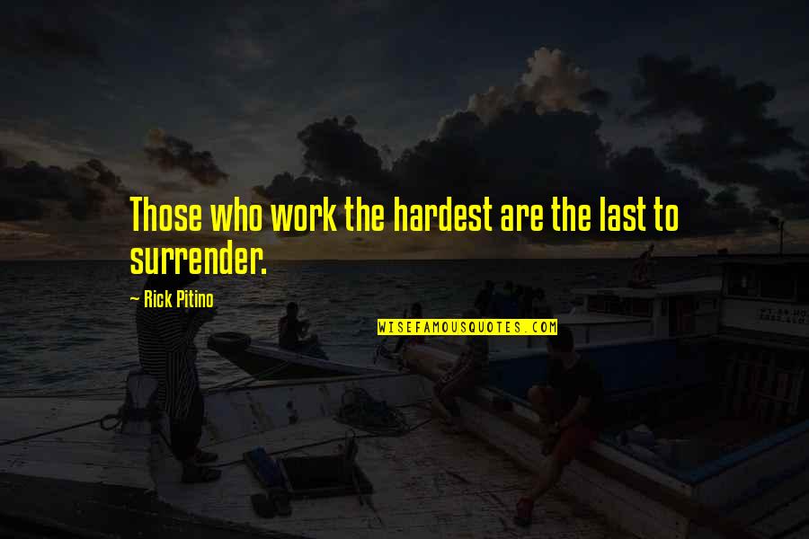 Dance Swag Quotes By Rick Pitino: Those who work the hardest are the last