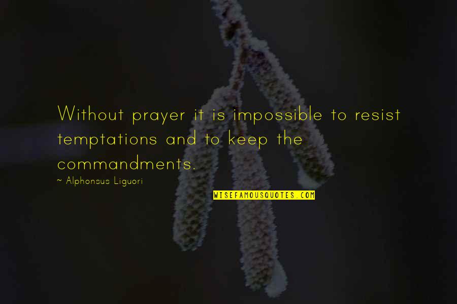 Dance Teacher Birthday Quotes By Alphonsus Liguori: Without prayer it is impossible to resist temptations