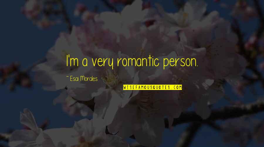Dance Teachers And Students Quotes By Esai Morales: I'm a very romantic person.