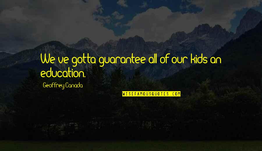 Dance Teachers And Students Quotes By Geoffrey Canada: We've gotta guarantee all of our kids an