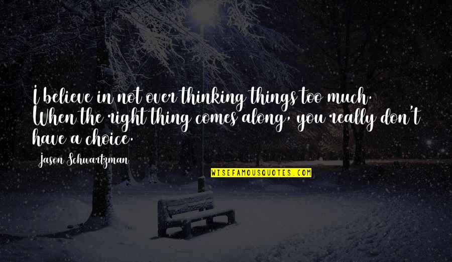 Dance Team Tryout Quotes By Jason Schwartzman: I believe in not over thinking things too