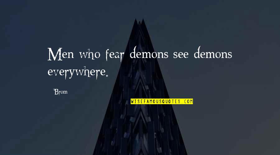 Dance Therapy Quotes By Brom: Men who fear demons see demons everywhere.