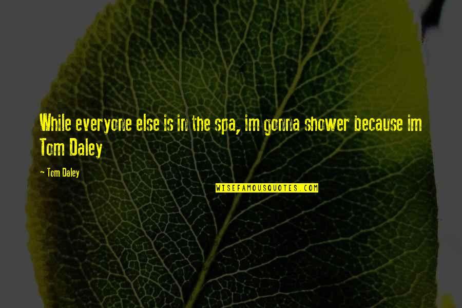 Dance Therapy Quotes By Tom Daley: While everyone else is in the spa, im