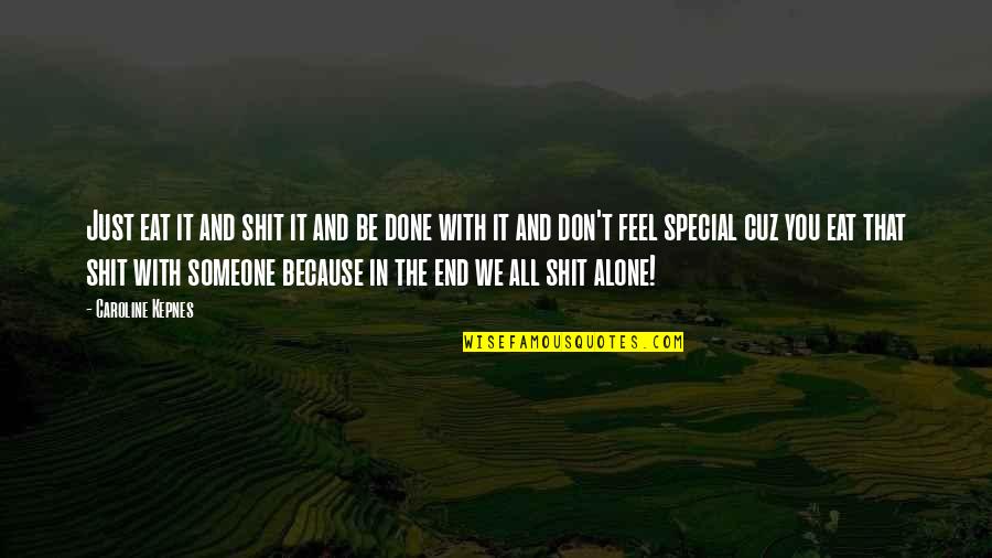 Dance To Be Fit Quotes By Caroline Kepnes: Just eat it and shit it and be Dance To Be Fit Quotes By Caroline Kepnes: Just eat it and shit it and be