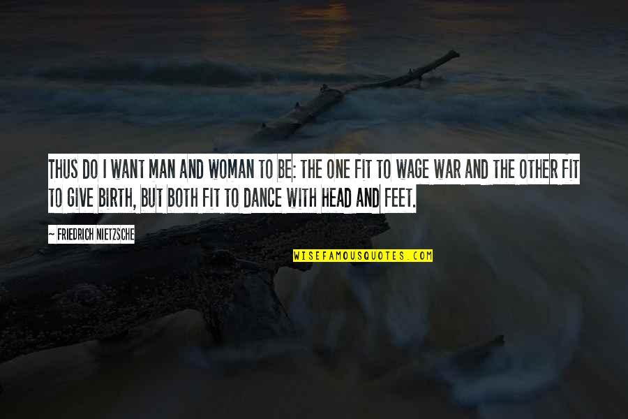 Dance To Be Fit Quotes By Friedrich Nietzsche: Thus do I want man and woman to Dance To Be Fit Quotes By Friedrich Nietzsche: Thus do I want man and woman to