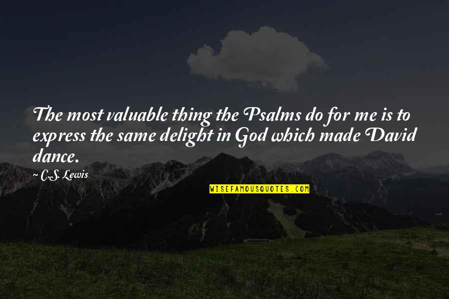 Dance To Me Is Quotes By C.S. Lewis: The most valuable thing the Psalms do for