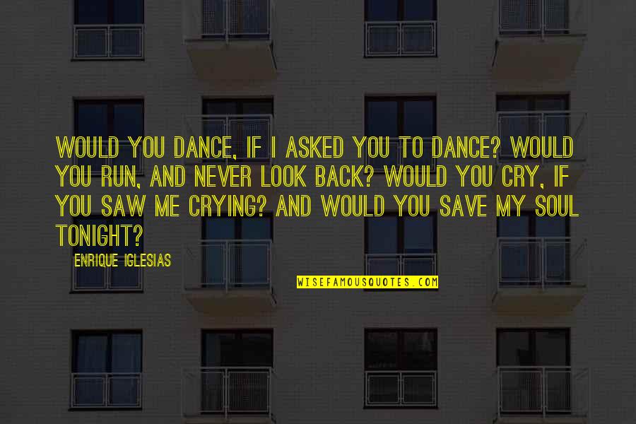 Dance To Me Is Quotes By Enrique Iglesias: Would you dance, if I asked you to