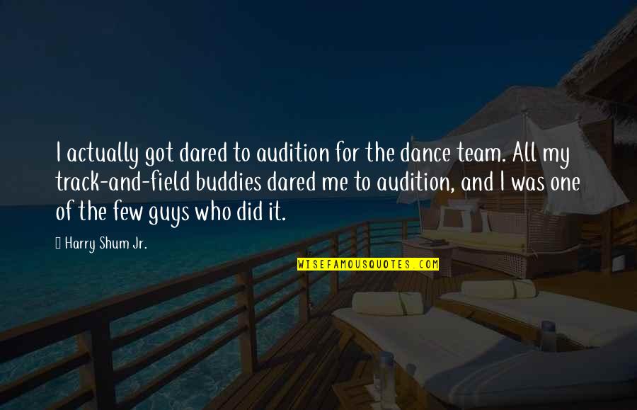 Dance To Me Is Quotes By Harry Shum Jr.: I actually got dared to audition for the Dance To Me Is Quotes By Harry Shum Jr.: I actually got dared to audition for the