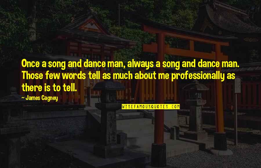 Dance To Me Is Quotes By James Cagney: Once a song and dance man, always a