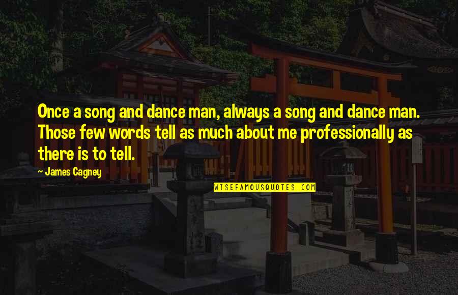 Dance To Me Is Quotes By James Cagney: Once a song and dance man, always a Dance To Me Is Quotes By James Cagney: Once a song and dance man, always a