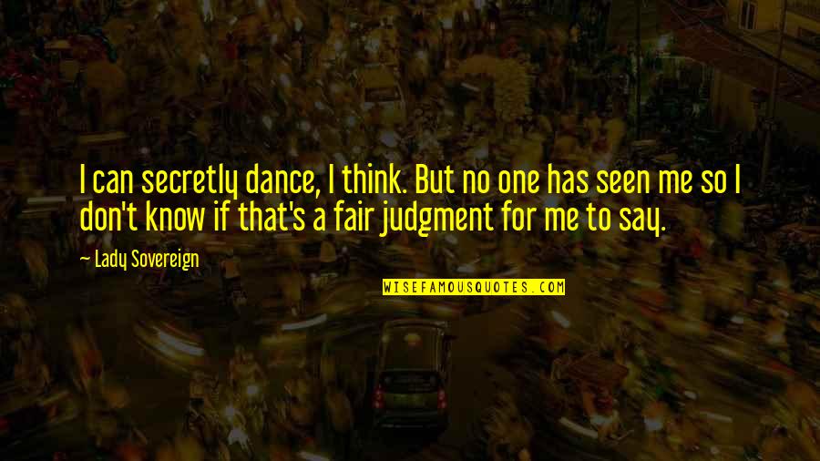 Dance To Me Is Quotes By Lady Sovereign: I can secretly dance, I think. But no