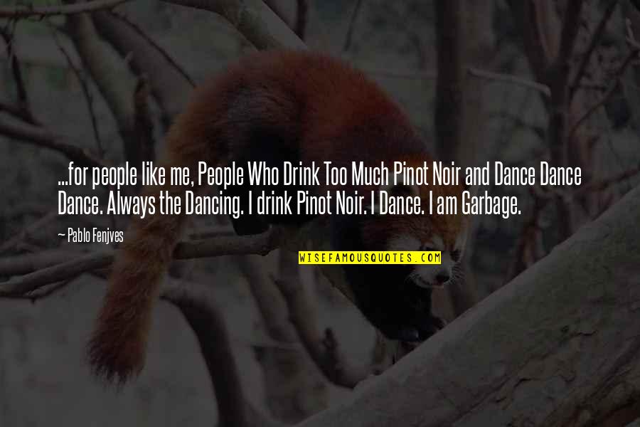 Dance To Me Is Quotes By Pablo Fenjves: ...for people like me, People Who Drink Too