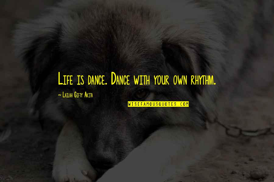 Dance To The Rhythm Of Life Quotes By Lailah Gifty Akita: Life is dance. Dance with your own rhythm. Dance To The Rhythm Of Life Quotes By Lailah Gifty Akita: Life is dance. Dance with your own rhythm.