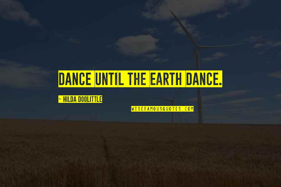Dance Until Quotes By Hilda Doolittle: Dance until the earth dance.