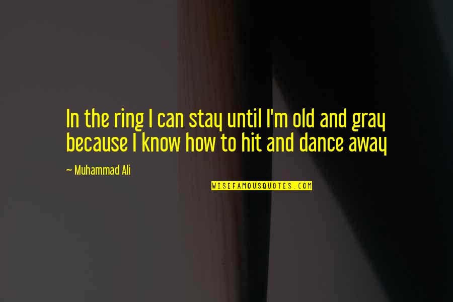 Dance Until Quotes By Muhammad Ali: In the ring I can stay until I'm