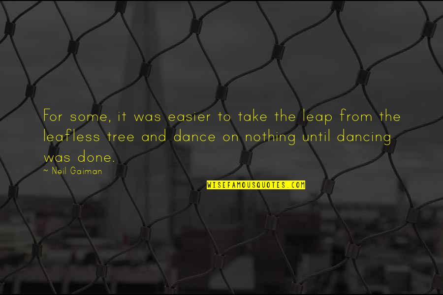 Dance Until Quotes By Neil Gaiman: For some, it was easier to take the