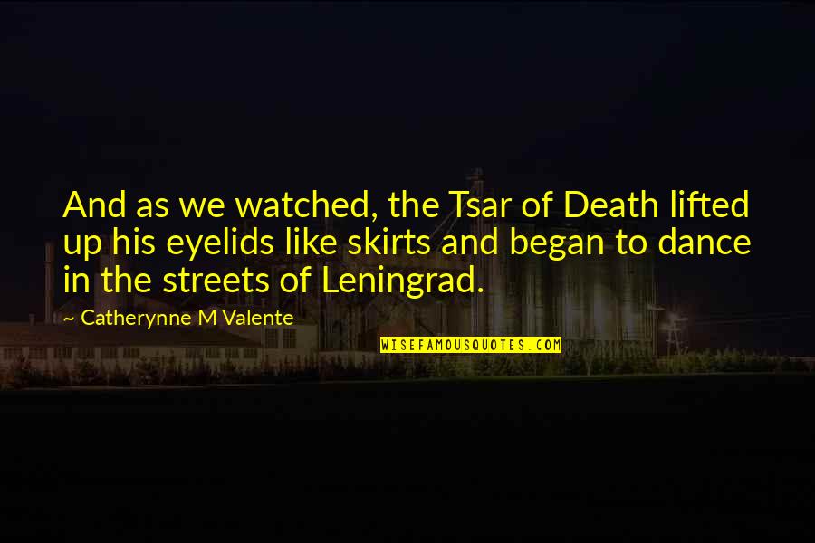 Dance With Death Quotes By Catherynne M Valente: And as we watched, the Tsar of Death Dance With Death Quotes By Catherynne M Valente: And as we watched, the Tsar of Death