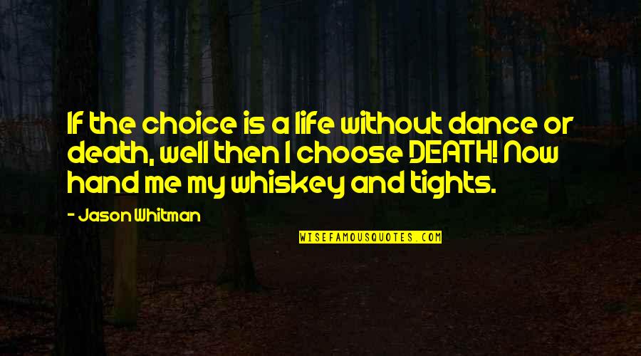 Dance With Death Quotes By Jason Whitman: If the choice is a life without dance Dance With Death Quotes By Jason Whitman: If the choice is a life without dance