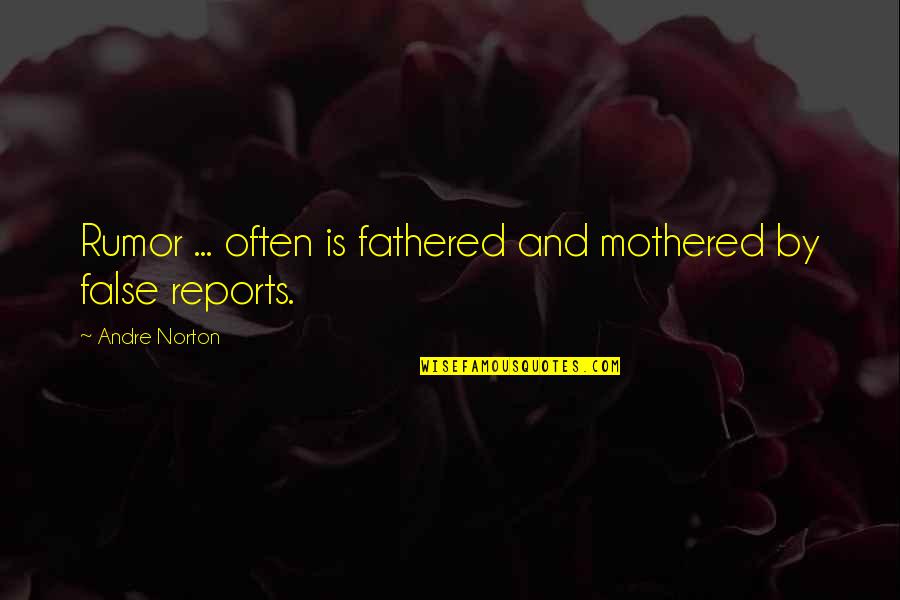 Dance With My Father Quotes By Andre Norton: Rumor ... often is fathered and mothered by