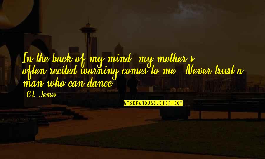 Dance With My Mother Quotes By E.L. James: In the back of my mind, my mother's Dance With My Mother Quotes By E.L. James: In the back of my mind, my mother's