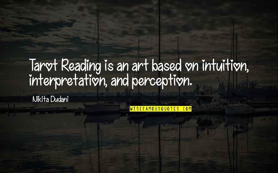 Dance With My Mother Quotes By Nikita Dudani: Tarot Reading is an art based on intuition,