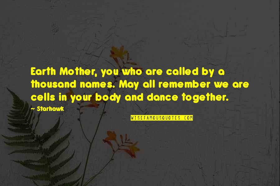 Dance With My Mother Quotes By Starhawk: Earth Mother, you who are called by a Dance With My Mother Quotes By Starhawk: Earth Mother, you who are called by a