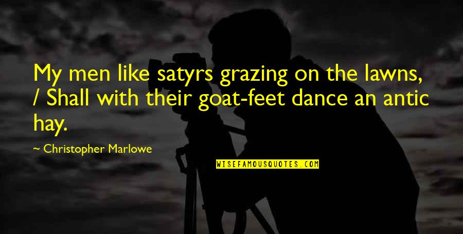 Dance With Quotes By Christopher Marlowe: My men like satyrs grazing on the lawns, Dance With Quotes By Christopher Marlowe: My men like satyrs grazing on the lawns,