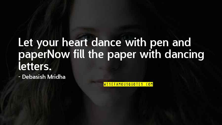 Dance With Quotes By Debasish Mridha: Let your heart dance with pen and paperNow