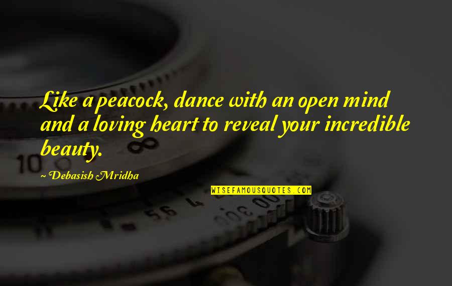 Dance With Quotes By Debasish Mridha: Like a peacock, dance with an open mind Dance With Quotes By Debasish Mridha: Like a peacock, dance with an open mind