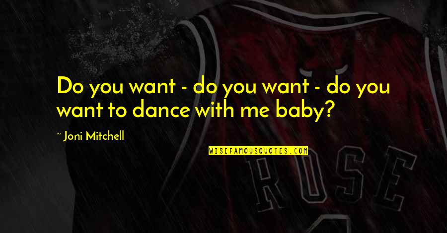 Dance With Quotes By Joni Mitchell: Do you want - do you want - Dance With Quotes By Joni Mitchell: Do you want - do you want -