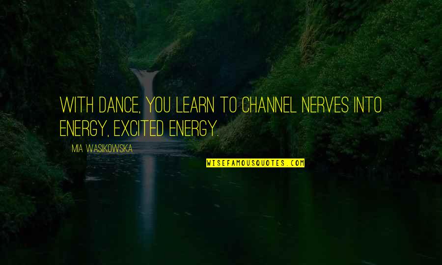 Dance With Quotes By Mia Wasikowska: With dance, you learn to channel nerves into Dance With Quotes By Mia Wasikowska: With dance, you learn to channel nerves into