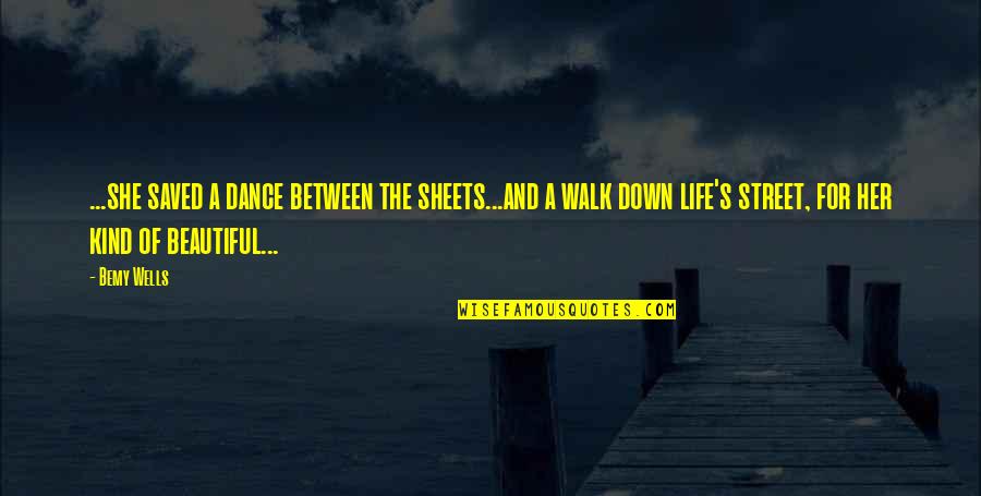 Dance With You Love Quotes By Bemy Wells: ...she saved a dance between the sheets...and a