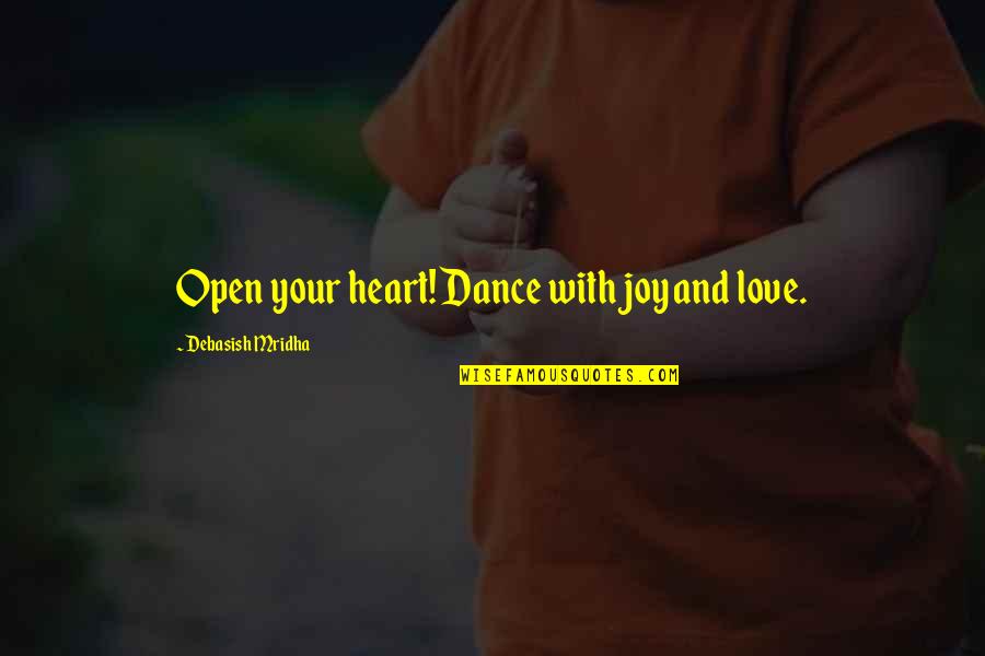 Dance With You Love Quotes By Debasish Mridha: Open your heart! Dance with joy and love.