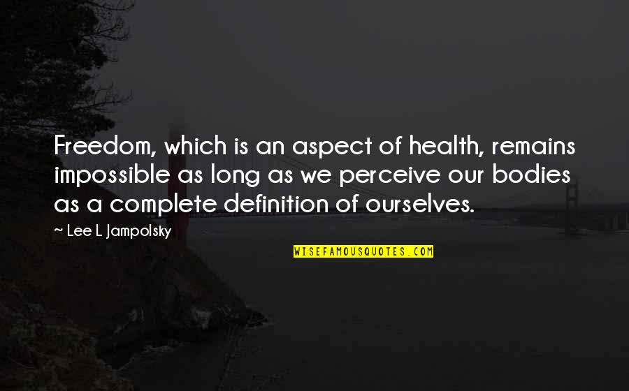 Dance Your Life Away Quotes By Lee L Jampolsky: Freedom, which is an aspect of health, remains