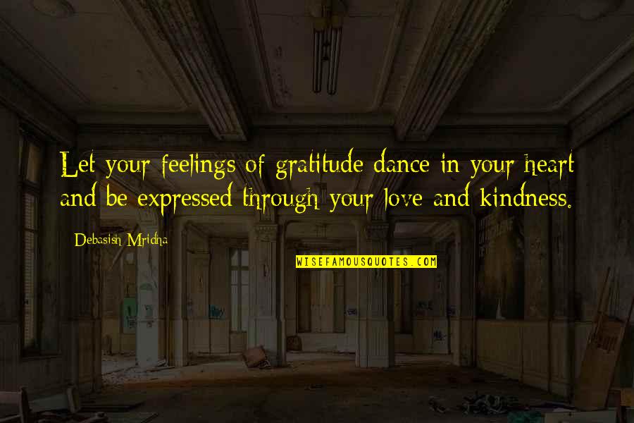 Dance Your Life Quotes By Debasish Mridha: Let your feelings of gratitude dance in your