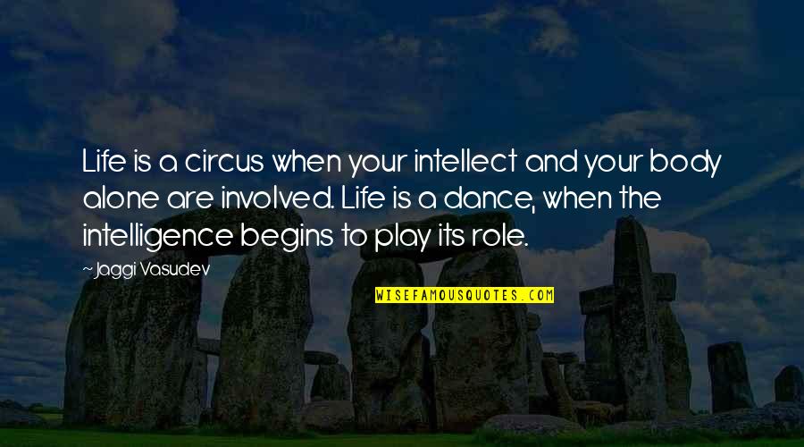 Dance Your Life Quotes By Jaggi Vasudev: Life is a circus when your intellect and