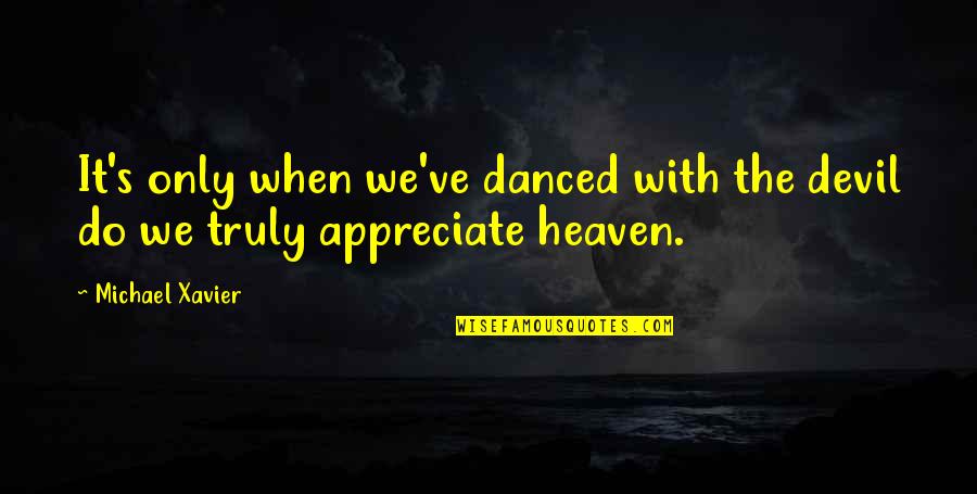 Danced With The Devil Quotes By Michael Xavier: It's only when we've danced with the devil