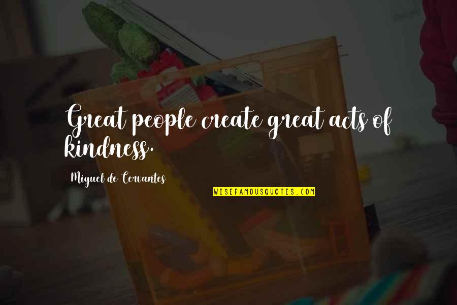 Dancehall Quotes By Miguel De Cervantes: Great people create great acts of kindness.