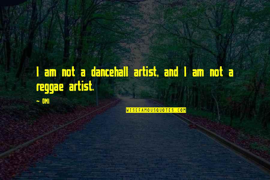 Dancehall Reggae Quotes By OMI: I am not a dancehall artist, and I