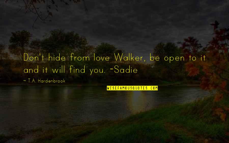 Dancelife Quotes By T.A. Hardenbrook: Don't hide from love Walker, be open to